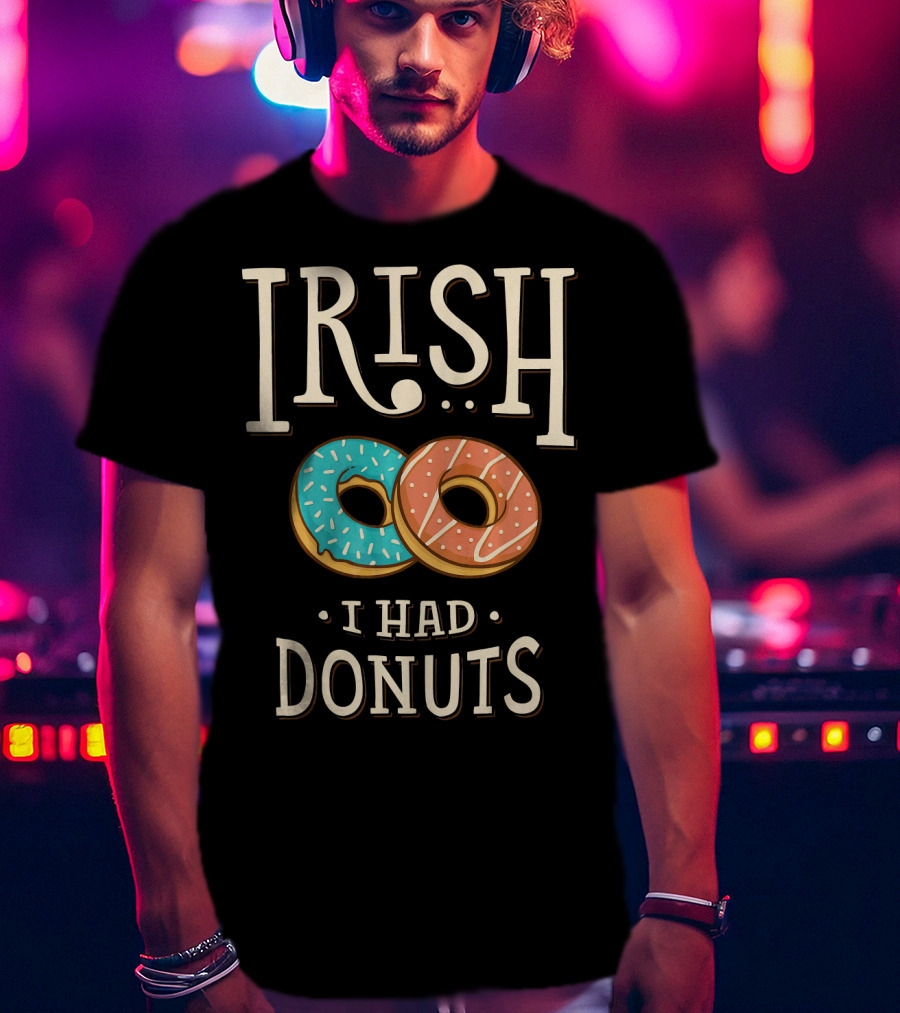 Irish I Had Donuts T-Shirt