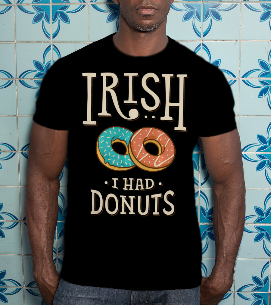 Irish I Had Donuts T-Shirt