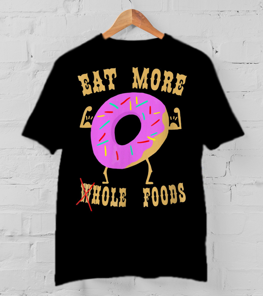Eat More Wholehole Foods Donut T-Shirt
