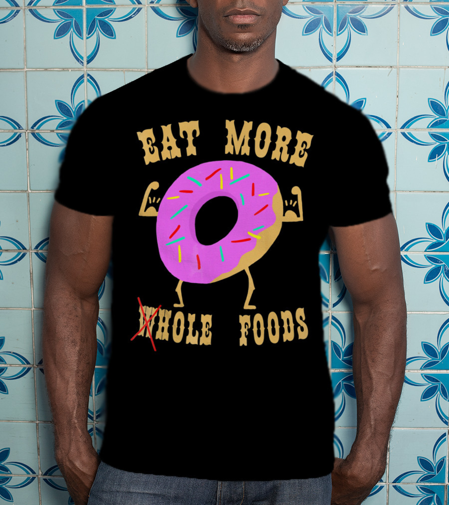 Eat More Wholehole Foods Donut T-Shirt