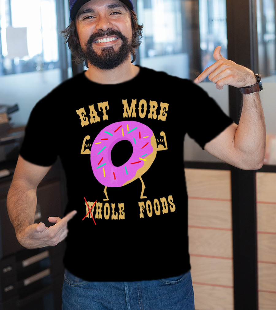 Eat More Wholehole Foods Donut T-Shirt