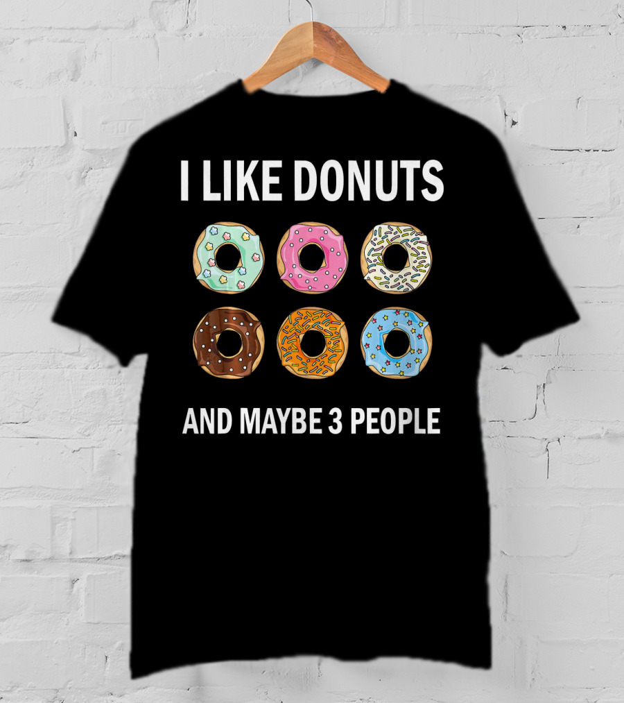 I Like Donuts And Maybe 3 People Funny Donut Lovers T-Shirt