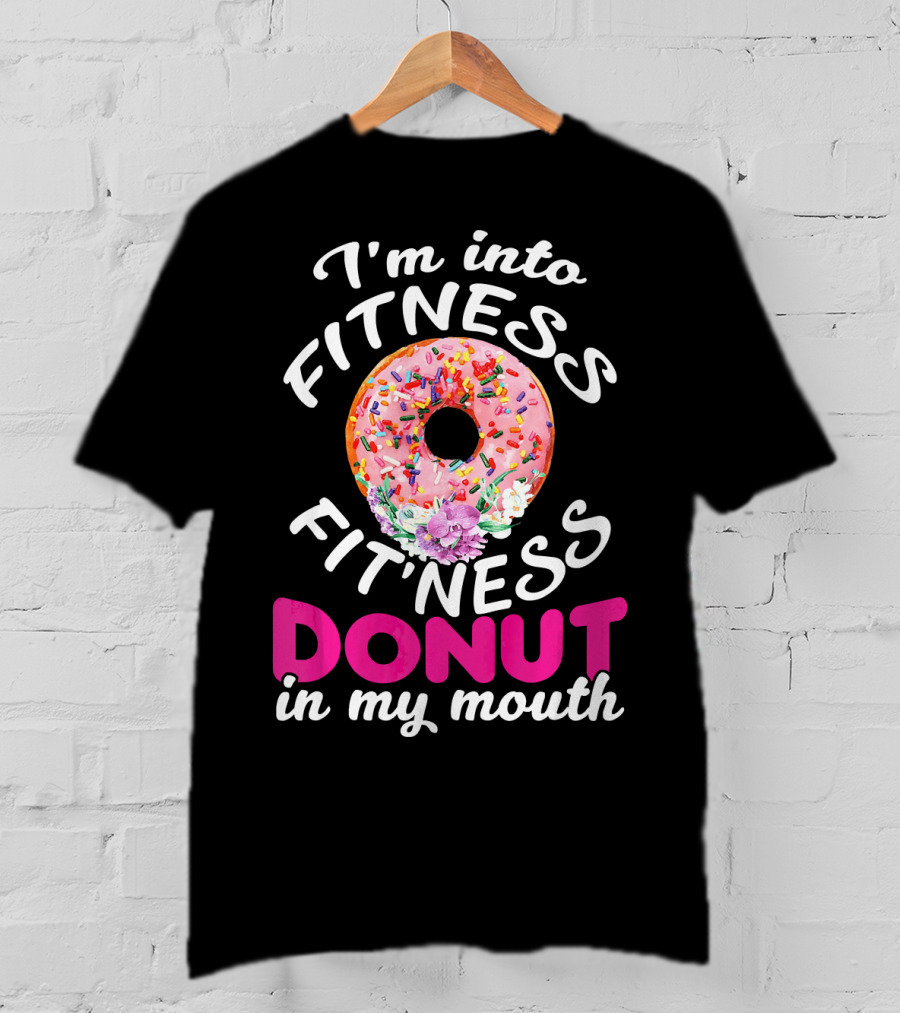 I'm Into Fitness Fitness Donut In My Mouth T-Shirt
