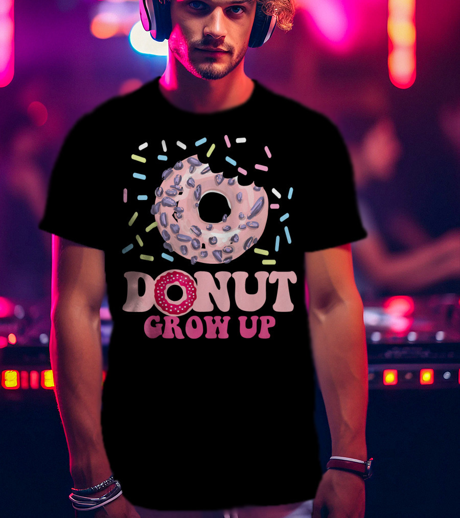 Funny Donut Lover Donut Grow Up T-Shirt