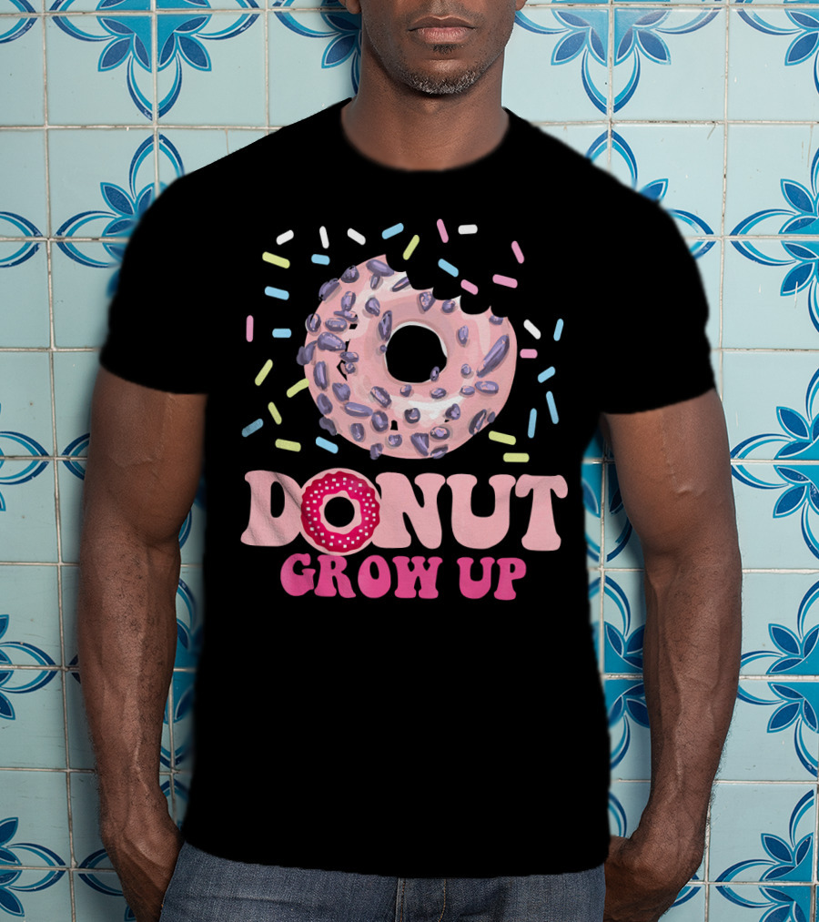 Funny Donut Lover Donut Grow Up T-Shirt