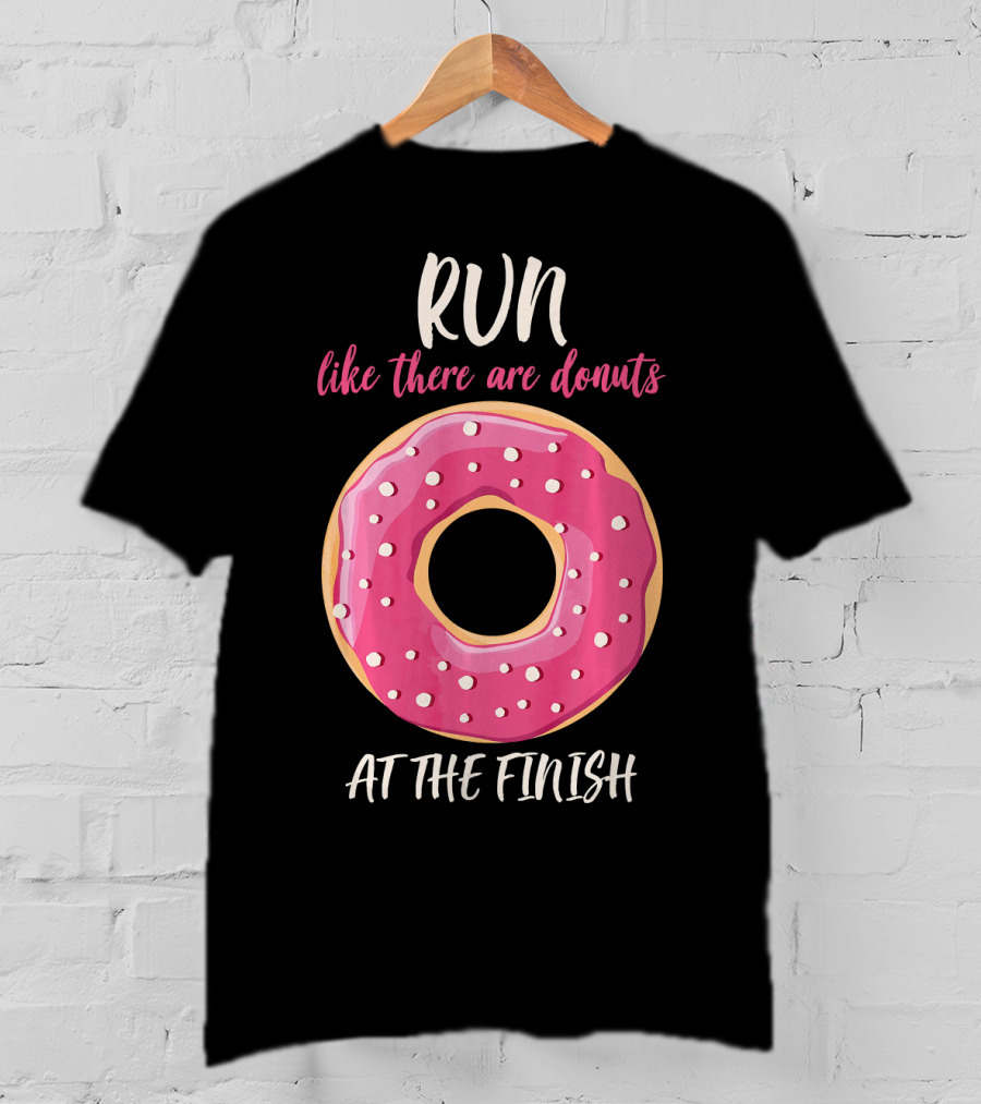 Run Like There Are Donuts At The Finish T-Shirt
