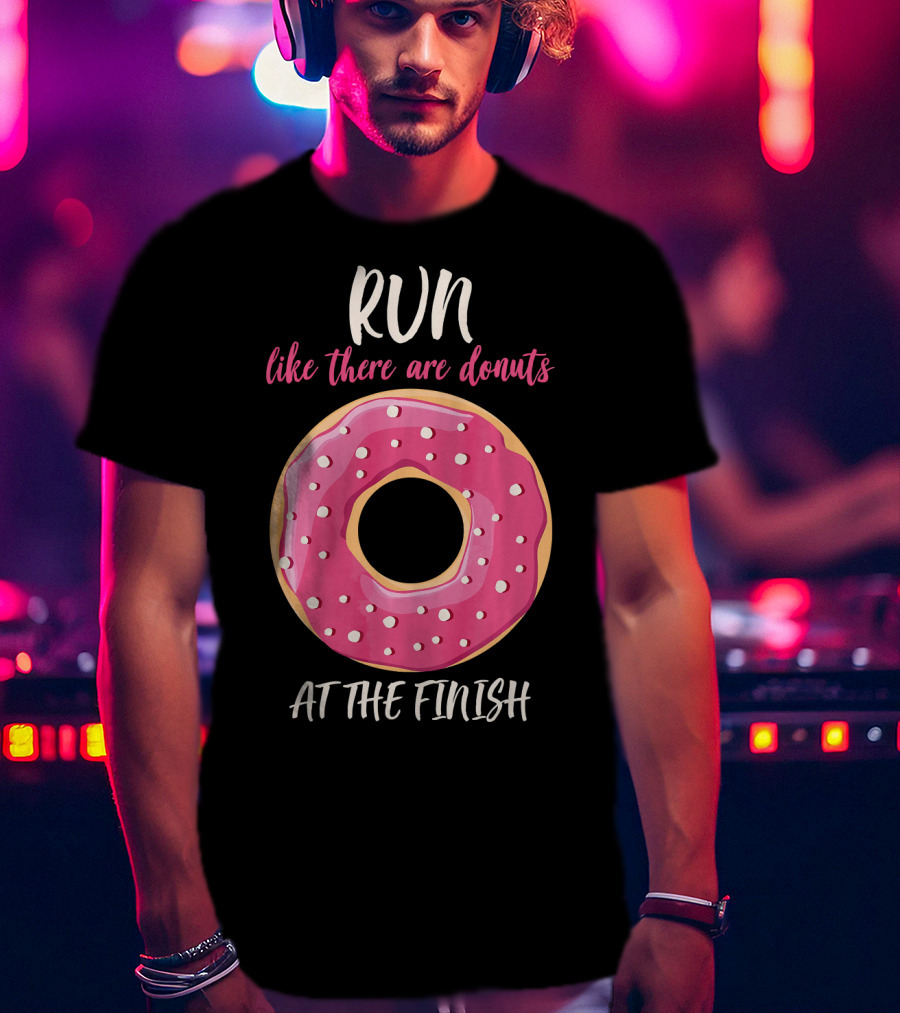 Run Like There Are Donuts At The Finish T-Shirt