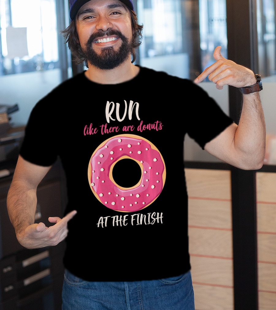 Run Like There Are Donuts At The Finish T-Shirt