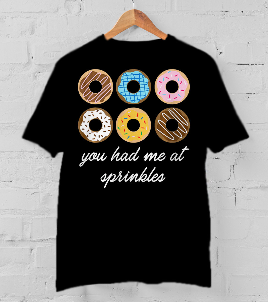 Funny Donut You Had Me At Sprinkles With Colorful Icing And Toppings T-Shirt