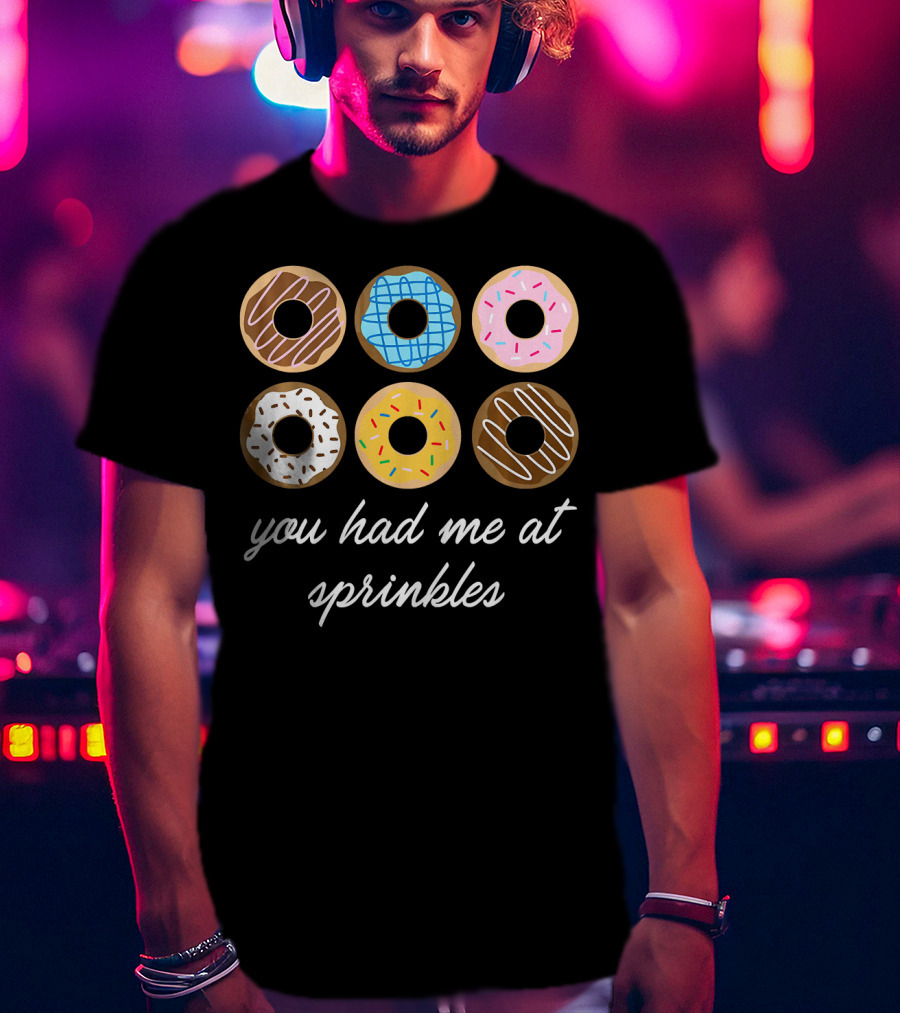 Funny Donut You Had Me At Sprinkles With Colorful Icing And Toppings T-Shirt