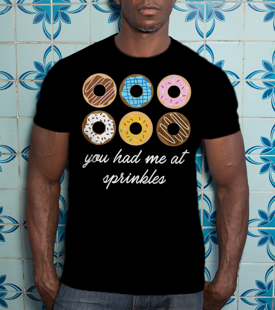 Funny Donut You Had Me At Sprinkles With Colorful Icing And Toppings T-Shirt