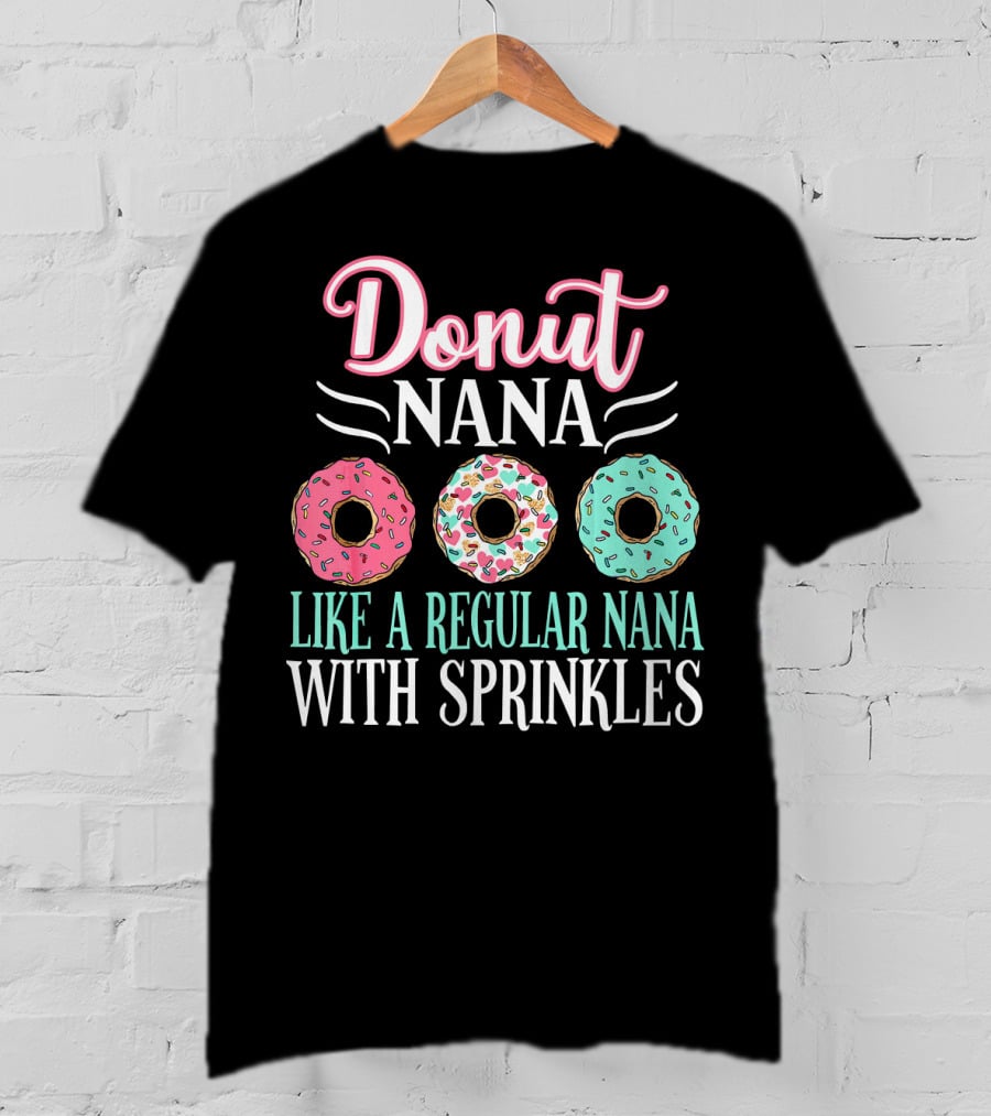 Donut Nana Like A Regular Nana With Sprinkles T-Shirt
