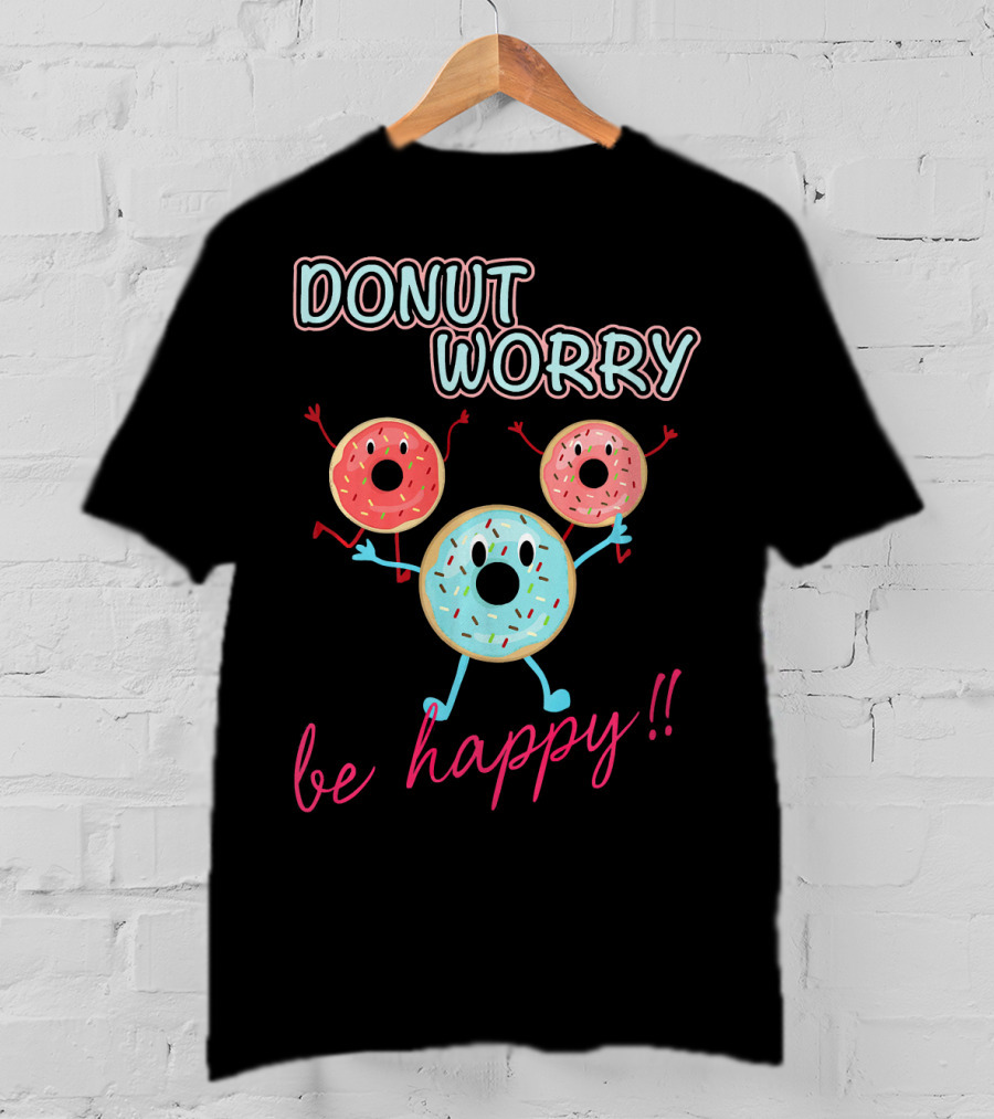 DONUT WORRY BE HAPPY Three Doughnuts Fun T-Shirt