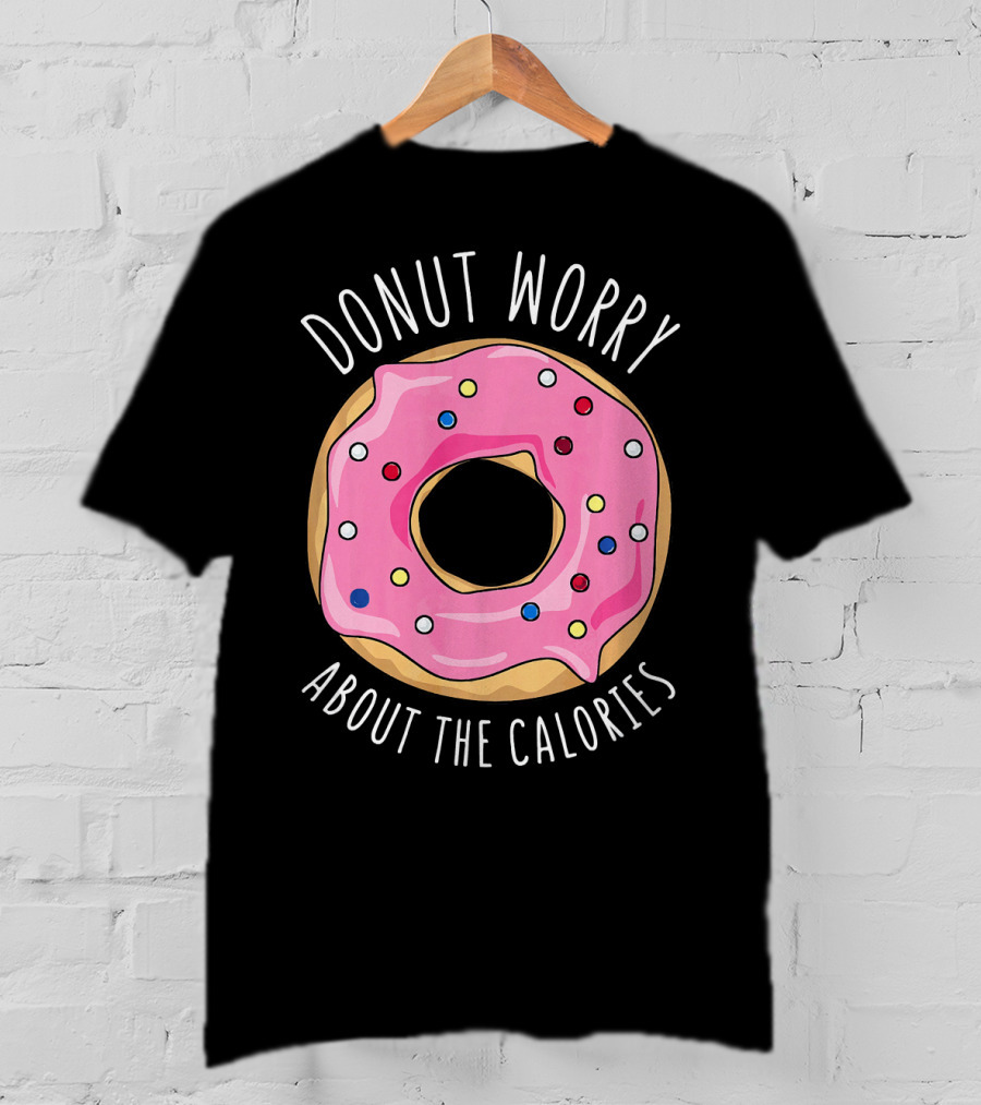 LongshanksTees Donut Worry About The Calories T-Shirt