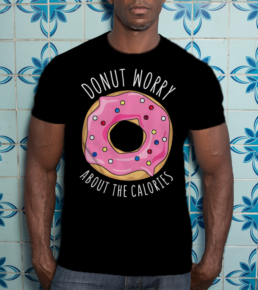 LongshanksTees Donut Worry About The Calories T-Shirt