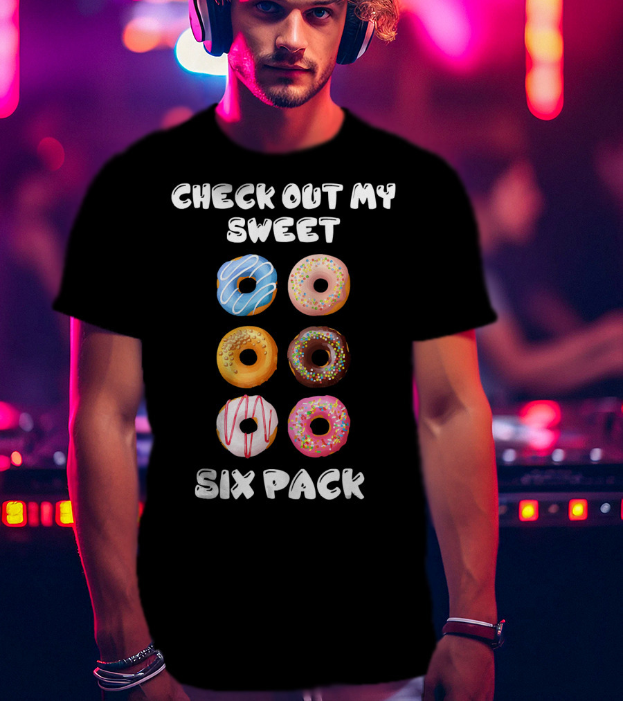 Check Out My Sweet Six Pack Donuts Variety Humor T-Shirt