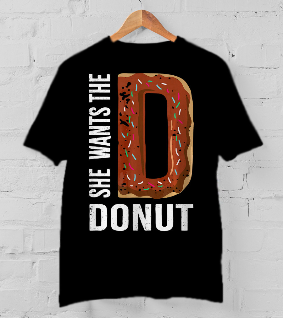 She Wants The D Donut Chocolate Candy T-Shirt