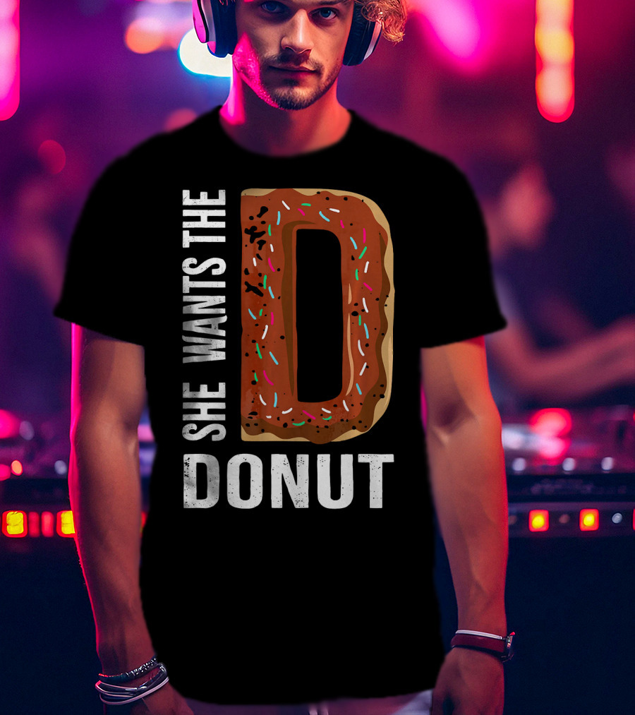 She Wants The D Donut Chocolate Candy T-Shirt