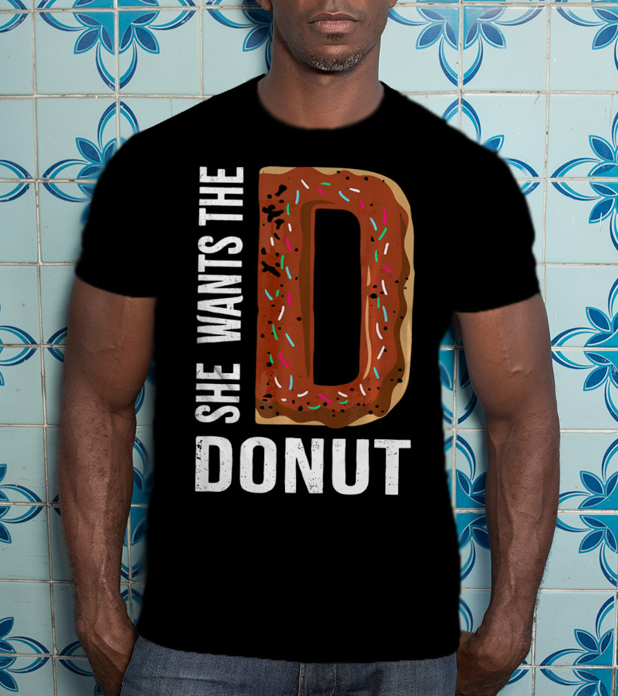 She Wants The D Donut Chocolate Candy T-Shirt