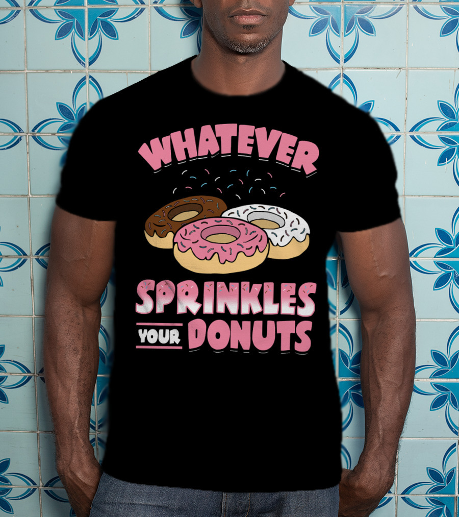 Whatever Sprinkles Your Donuts Pink Brown White Donuts T-Shirt