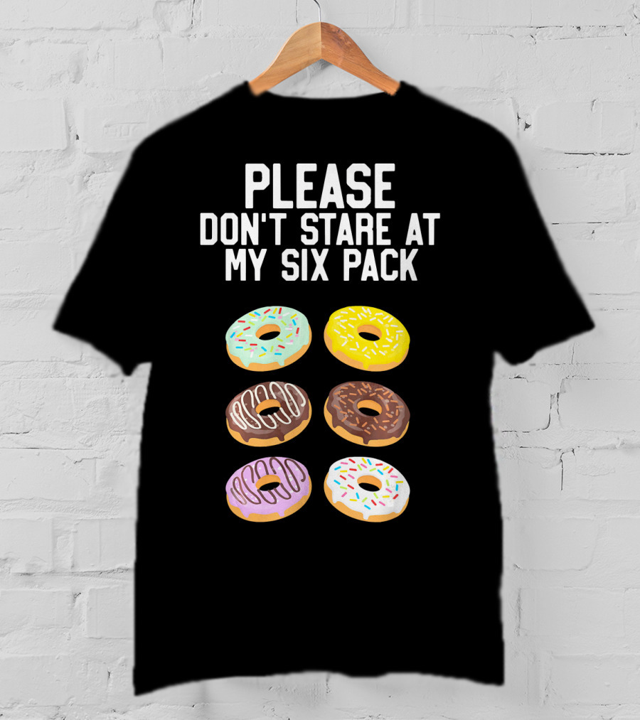 Please Don't Stare At My Six Pack Donuts T-Shirt