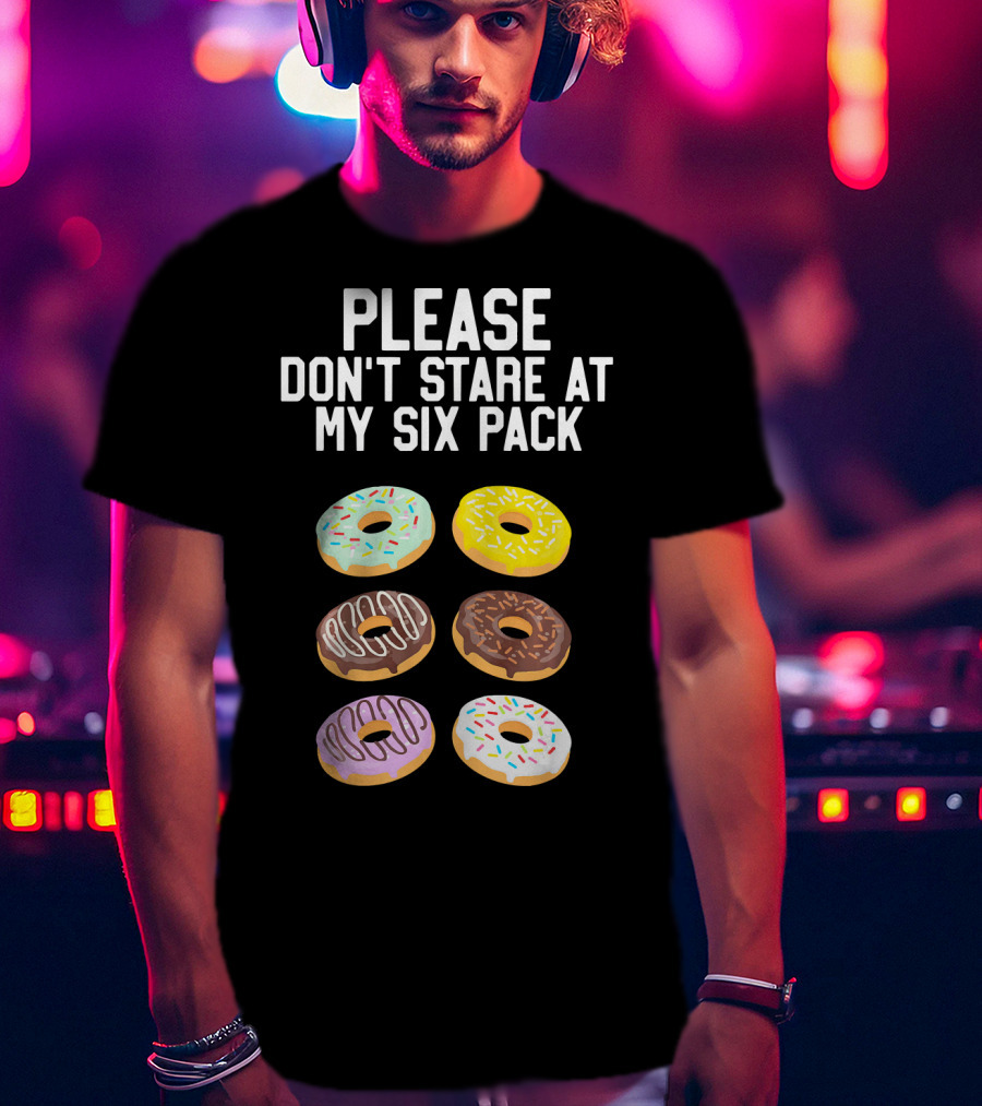 Please Don't Stare At My Six Pack Donuts T-Shirt