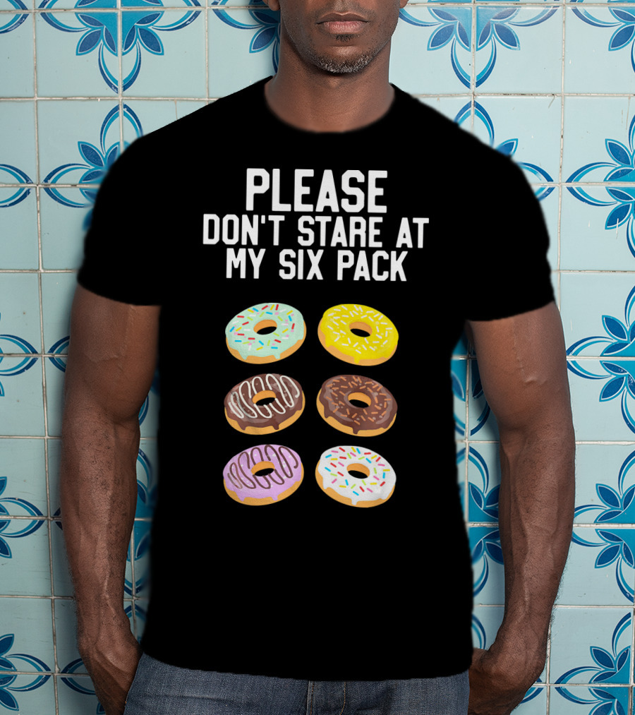 Please Don't Stare At My Six Pack Donuts T-Shirt