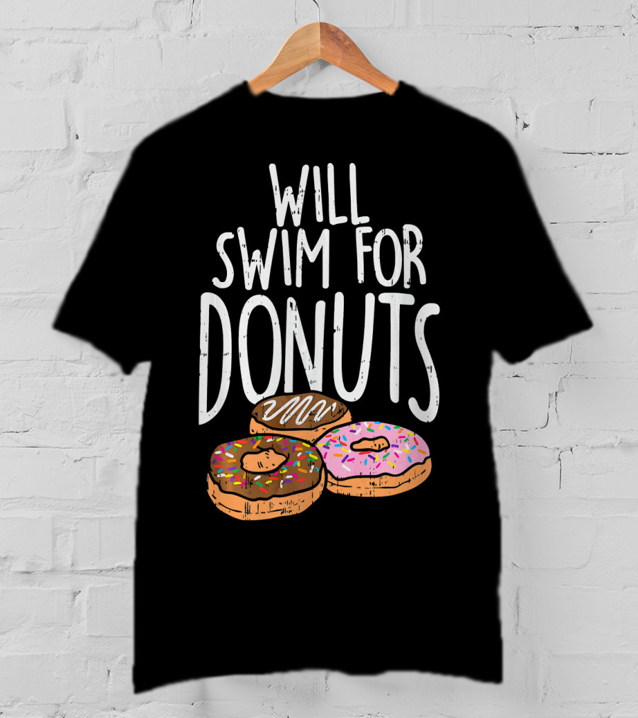 Will Swim For Donuts I Funny Swim Donut Lover's Humorous Motivation T-Shirt