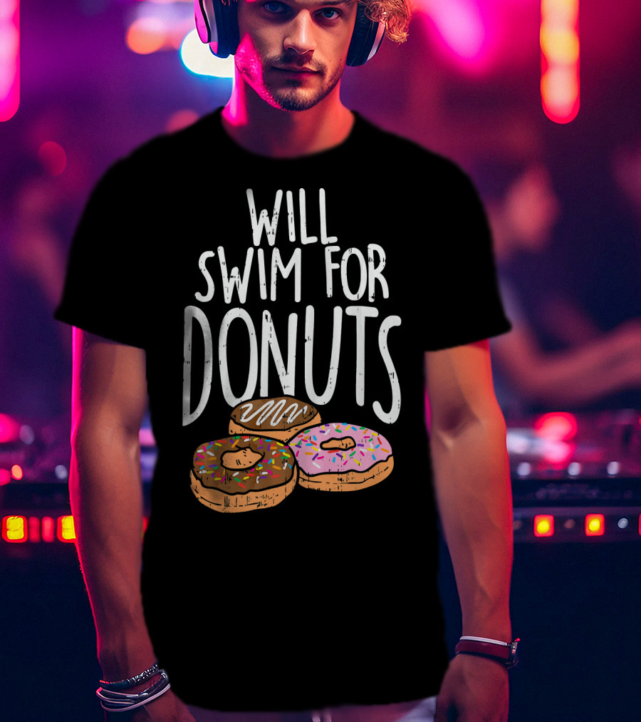 Will Swim For Donuts I Funny Swim Donut Lover's Humorous Motivation T-Shirt