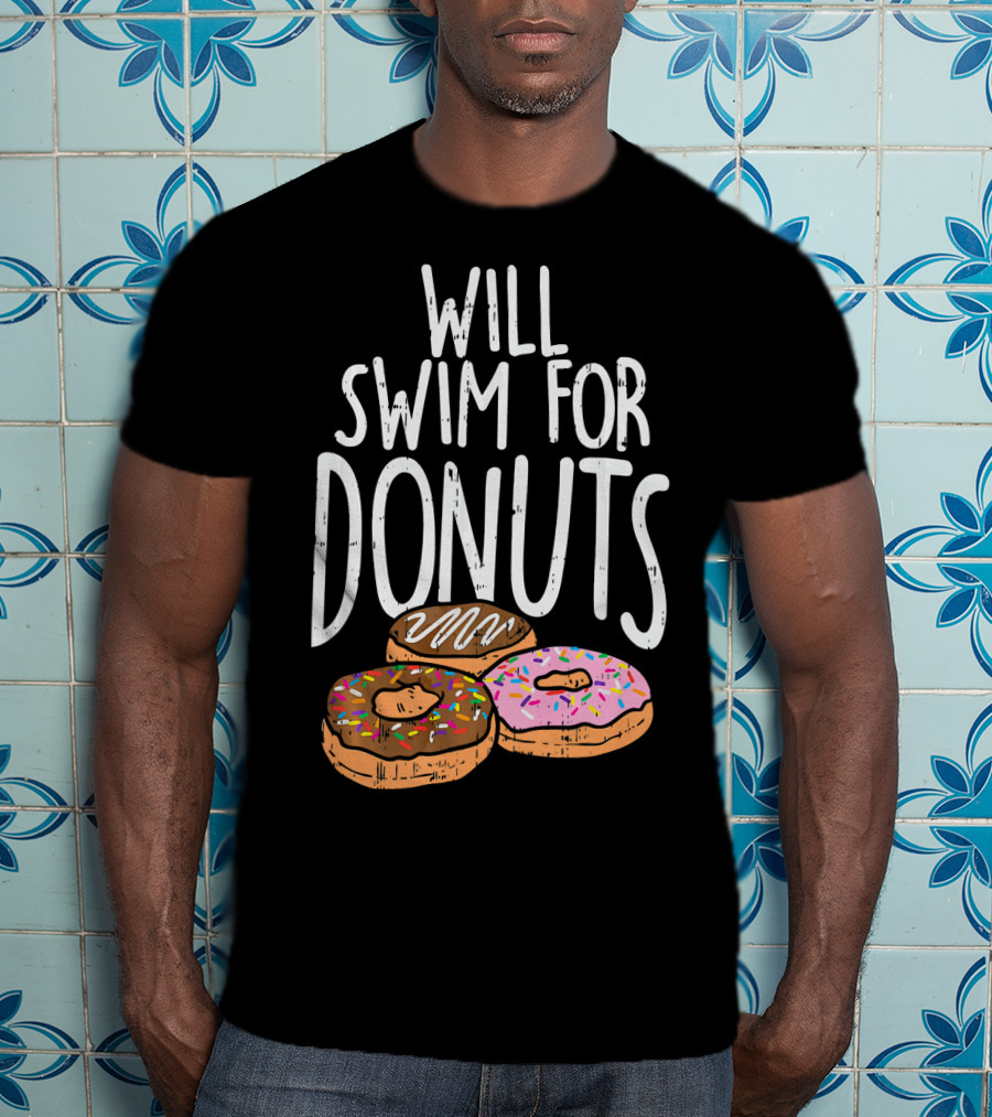 Will Swim For Donuts I Funny Swim Donut Lover's Humorous Motivation T-Shirt
