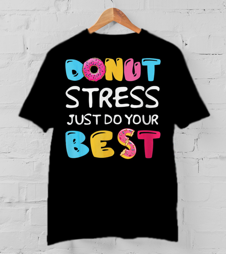 Donut Stress Just Do Your Best Colorful Teacher Motivation T-Shirt