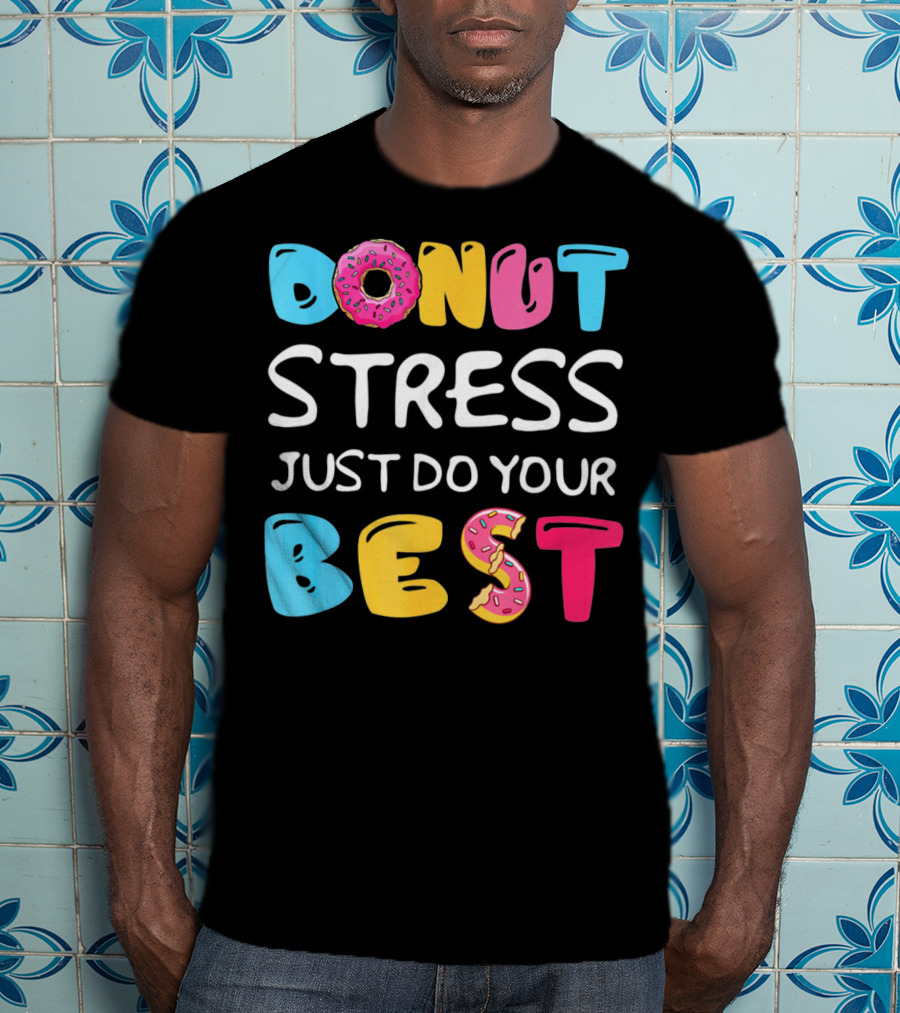 Donut Stress Just Do Your Best Colorful Teacher Motivation T-Shirt