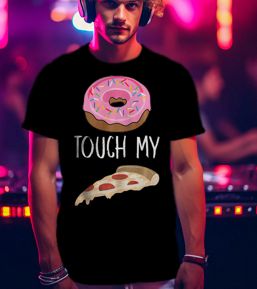 Donut Touch My Pizza Funny Pun Fast Food T-Shirt
