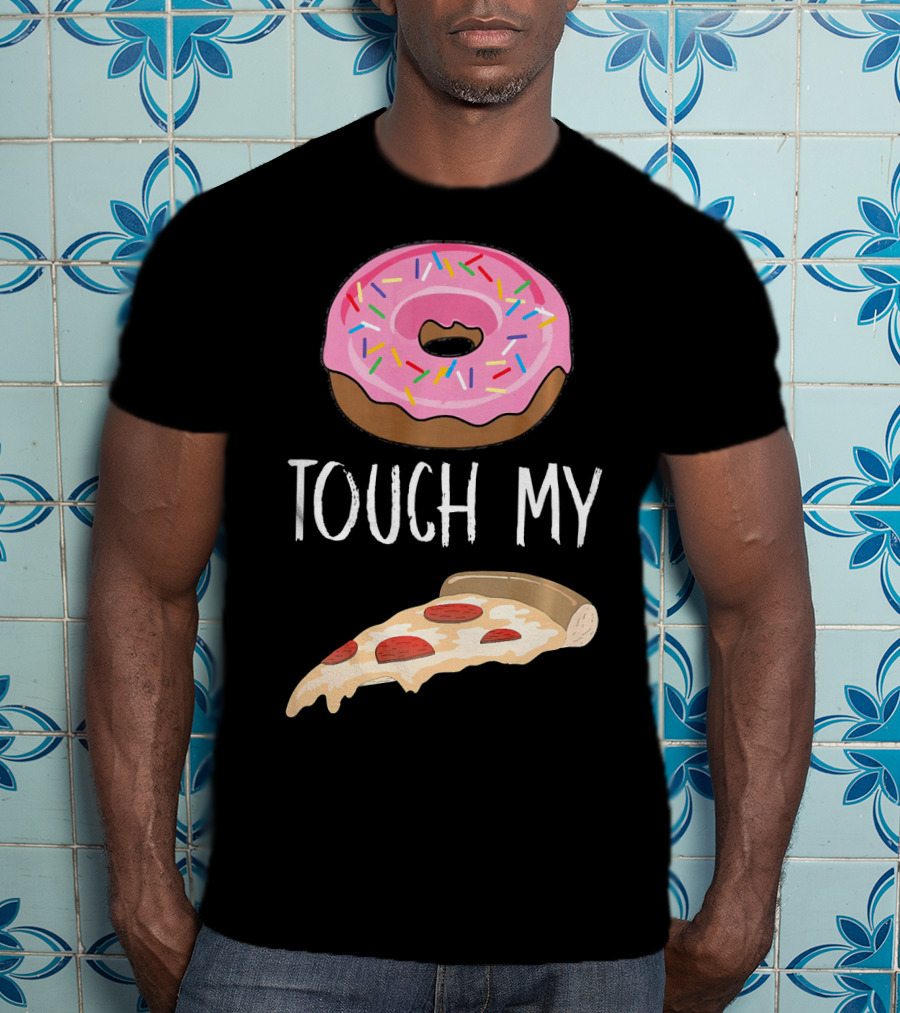 Donut Touch My Pizza Funny Pun Fast Food T-Shirt