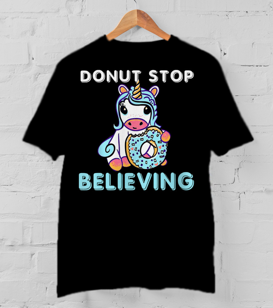 Donut Stop Believing Unicorn With Rainbow And Donut T-Shirt