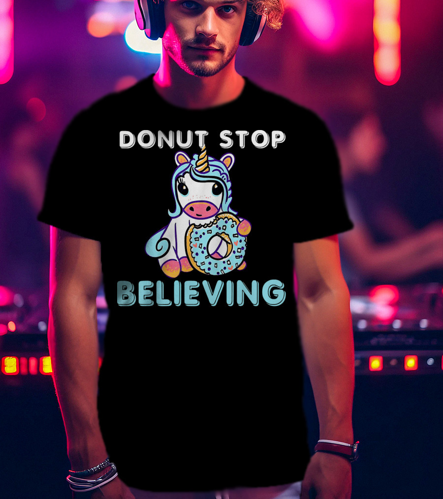 Donut Stop Believing Unicorn With Rainbow And Donut T-Shirt