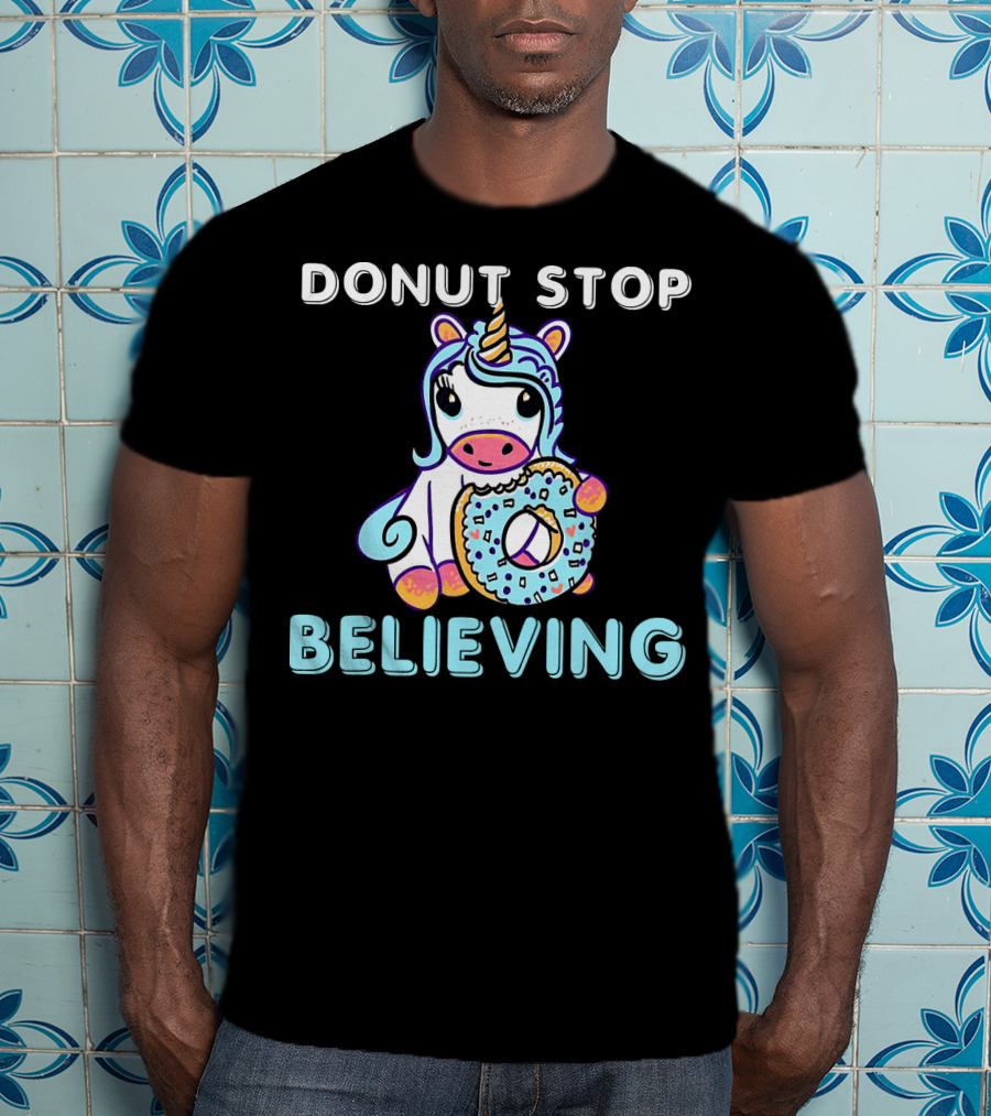Donut Stop Believing Unicorn With Rainbow And Donut T-Shirt