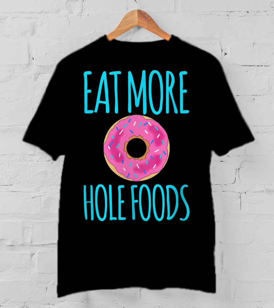 Eat More Hole Foods Cute Sprinkle Donut T-Shirt