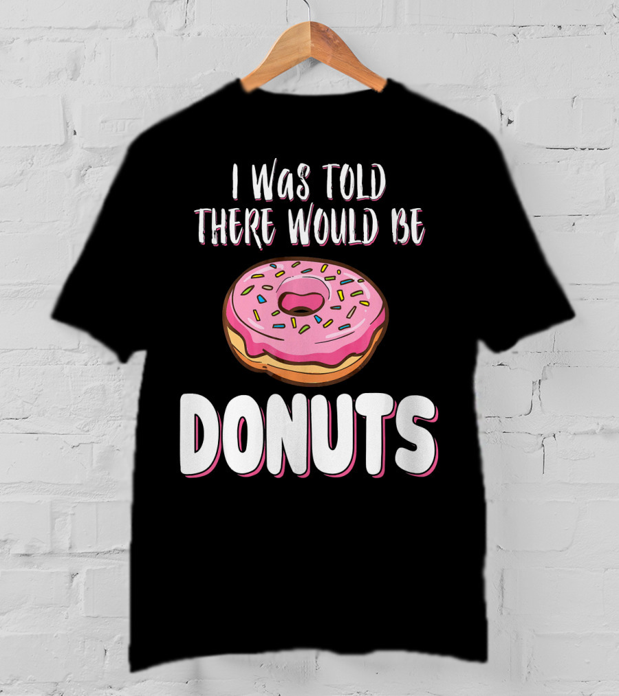 I Was Told There Would Be Donuts Pink Frosted Sprinkles T-Shirt