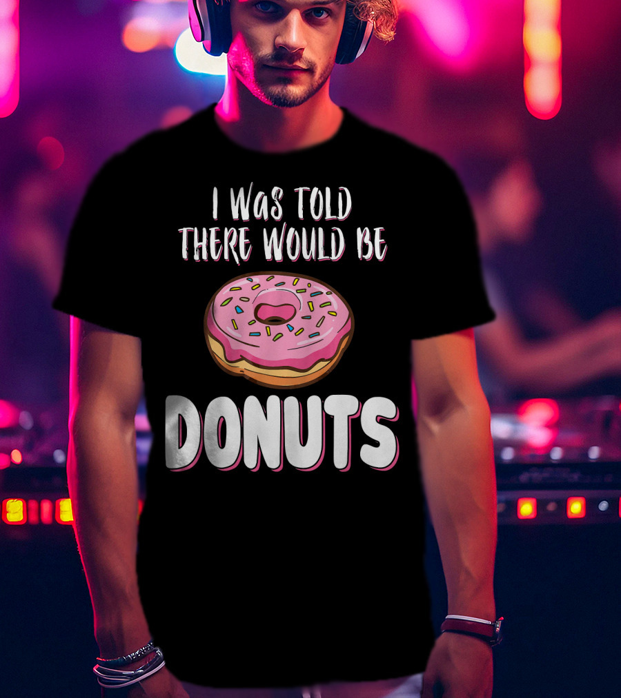 I Was Told There Would Be Donuts Pink Frosted Sprinkles T-Shirt