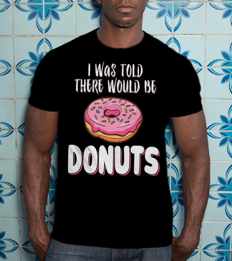 I Was Told There Would Be Donuts Pink Frosted Sprinkles T-Shirt