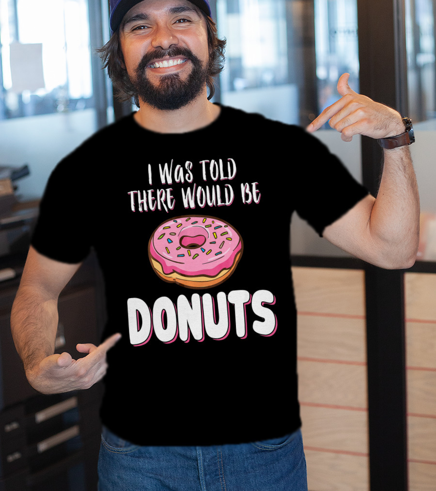 I Was Told There Would Be Donuts Pink Frosted Sprinkles T-Shirt