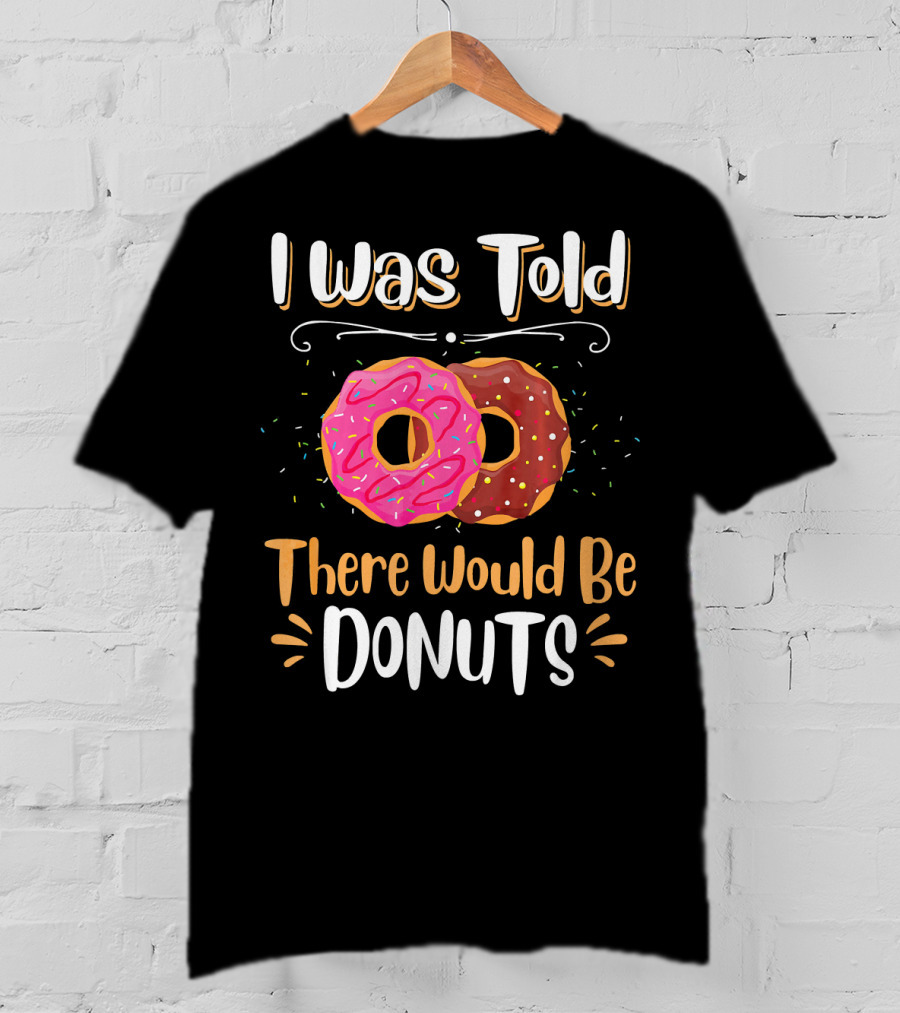 I Was Told There Would Be Donuts Pink And Chocolate Sprinkles T-Shirt