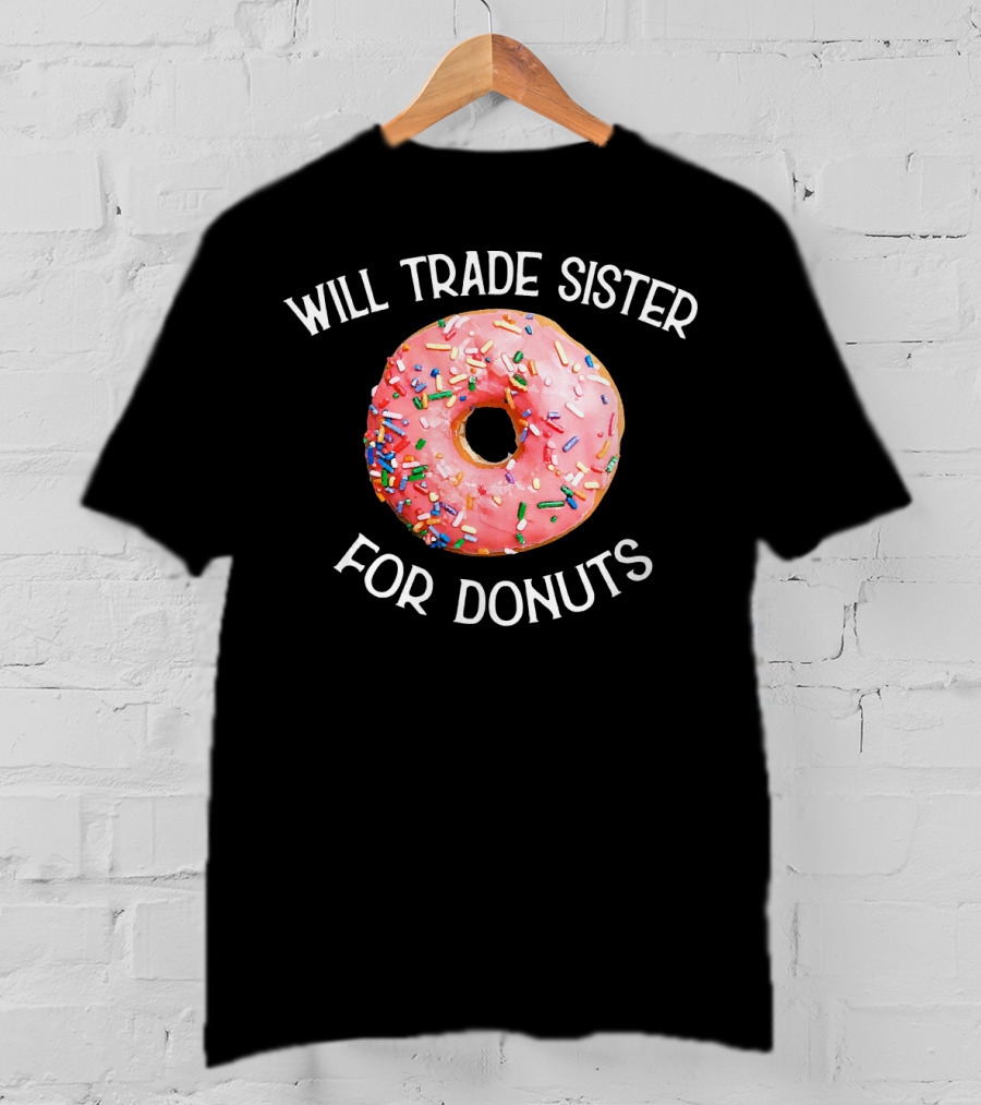 Will Trade Sister For Donuts T-Shirt