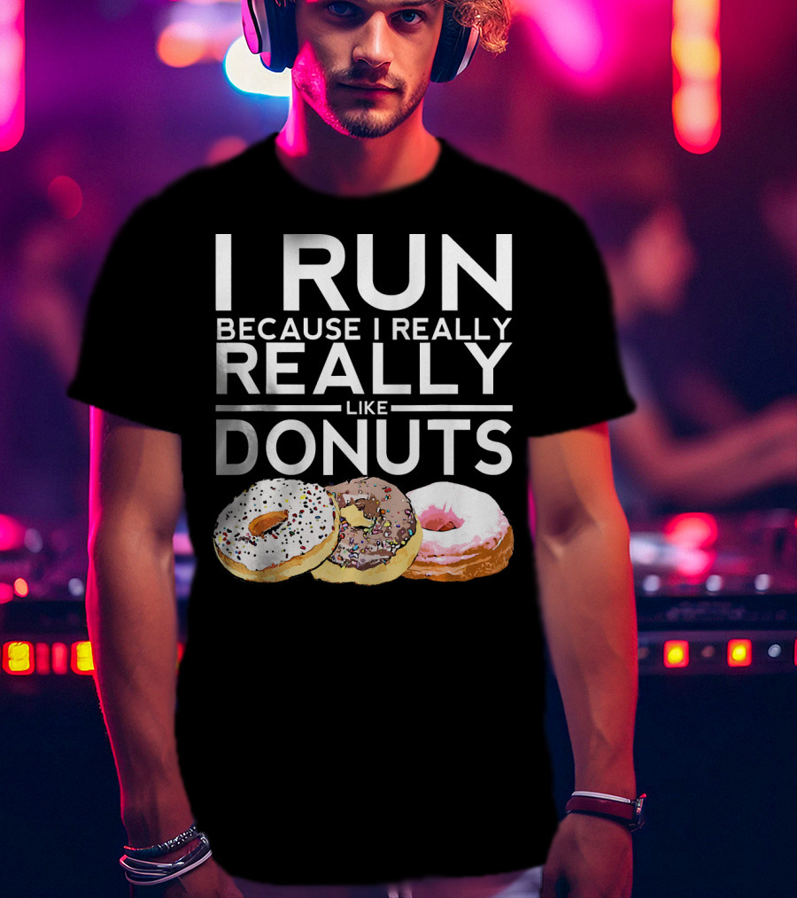 I Run Because I Really Really Like Donuts T-Shirt
