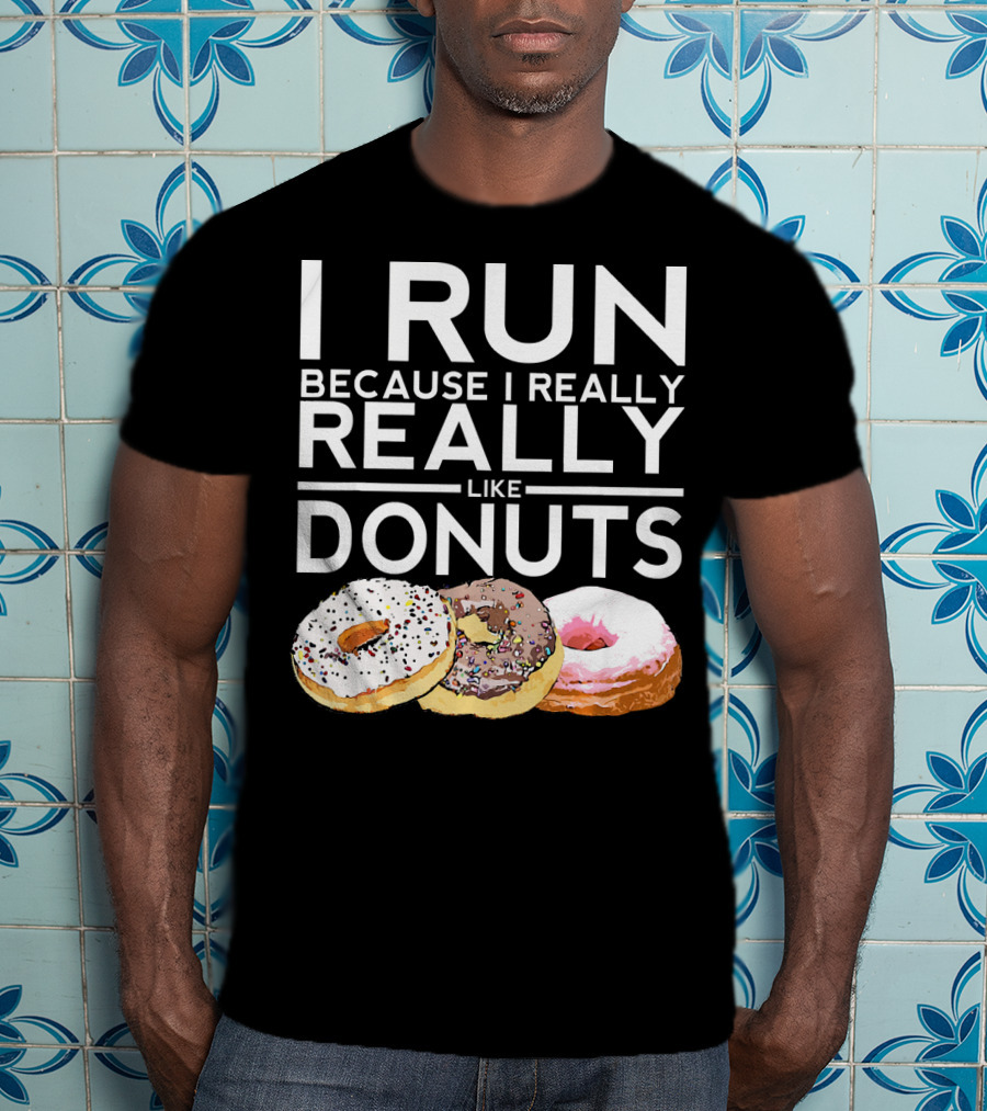 I Run Because I Really Really Like Donuts T-Shirt