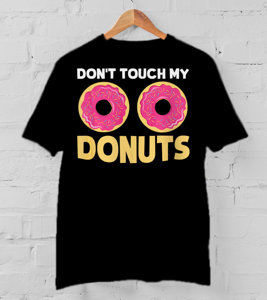 Don't Touch My Donuts Funny Donut Donuts T-Shirt