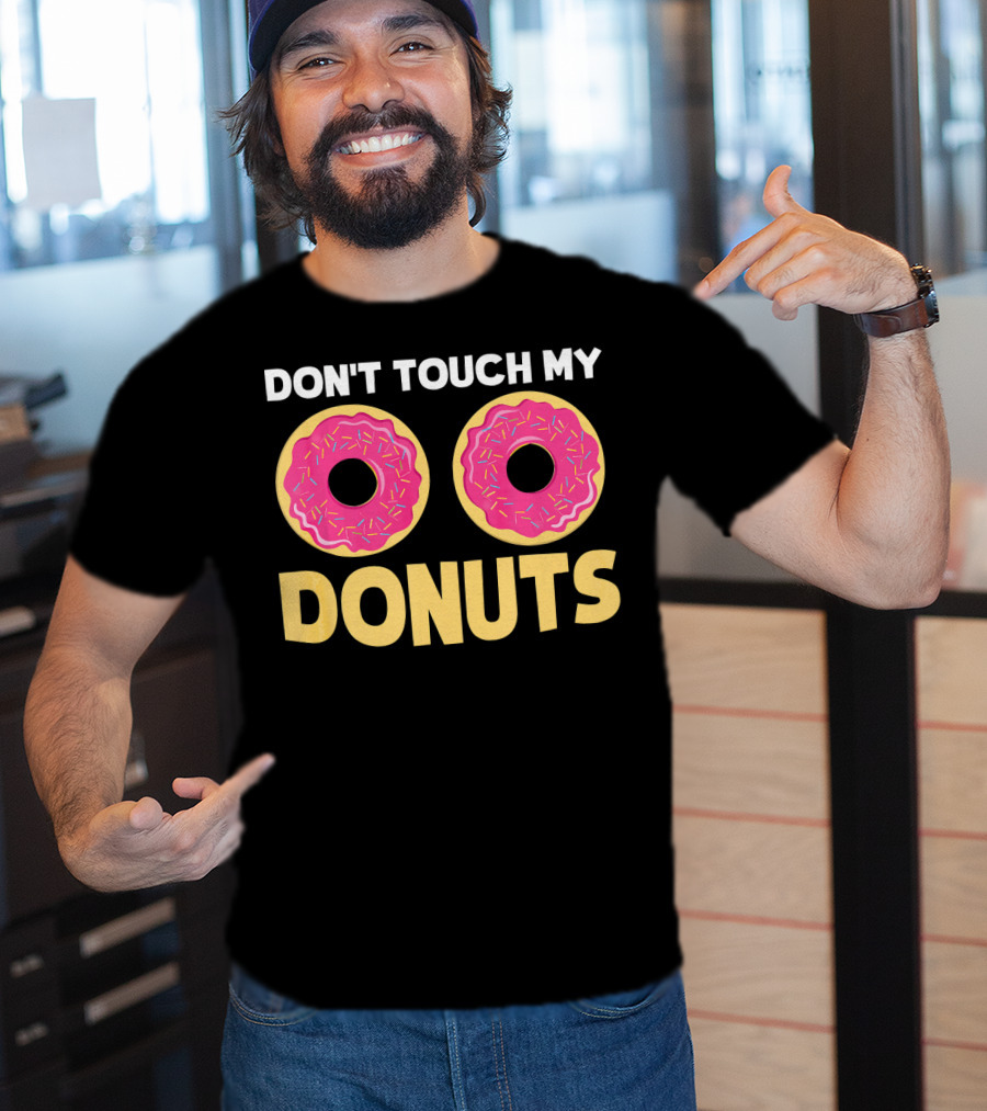 Don't Touch My Donuts Funny Donut Donuts T-Shirt