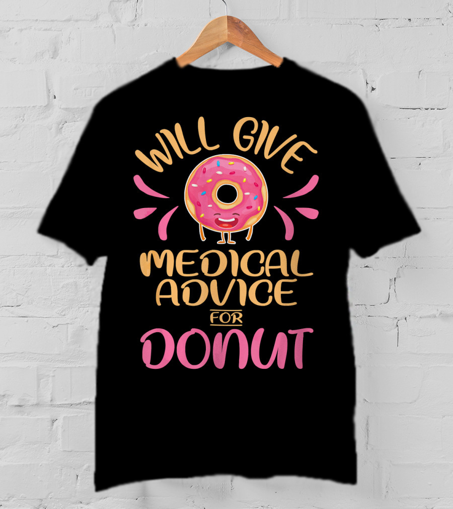 Will Give Medical Advice For Donut With Happy Sprinkled Doughnut T-Shirt