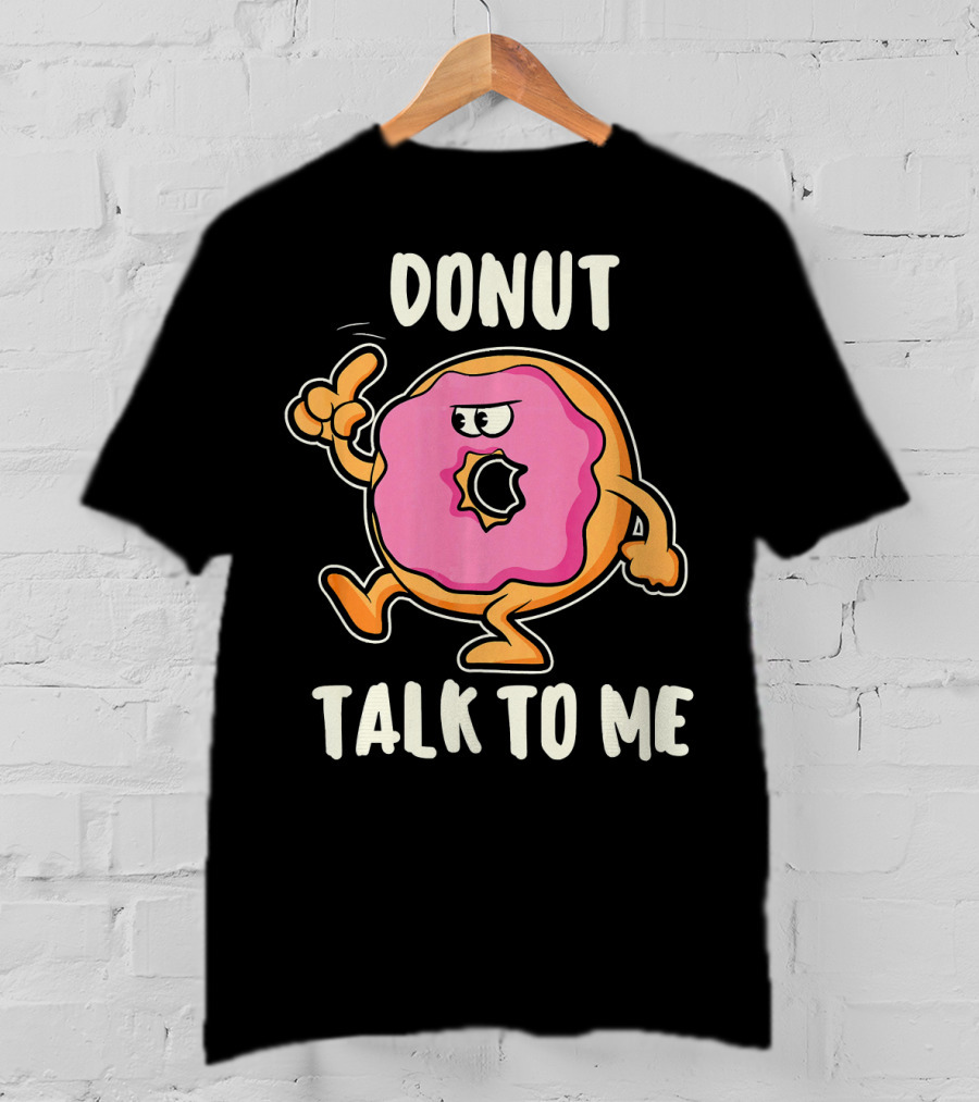 Donut Talk To Me Funny Bakin T-Shirt